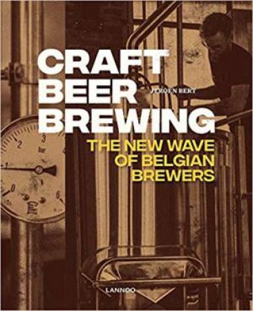 Craft Beer Brewing: The New Wave Of Belgian Brewers by Jeroen Bert