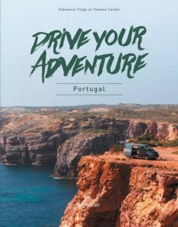 Drive Your Adventure: Portugal by Clemence Polge & Thomas Corbet