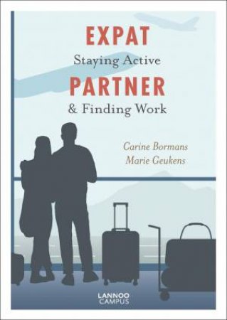 Expat Partner: Staying Active And Finding Work by Carine Bormans & Marie Geukens