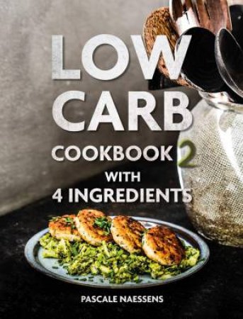 Low Carb Cookbook With 4 Ingredients 2 by Pascale Naessens