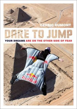 Dare To Jump: Your Dreams Are On The Other Side Of Fear by Cedric Dumont