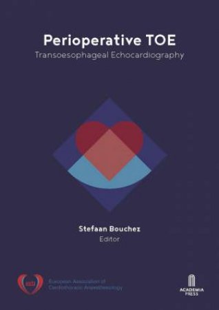 Perioperative TOE: Transoesophageal Echocardiography by STEFAAN BOUCHEZ