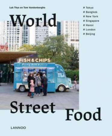 World Street Food: Cooking and Travelling in 7 World Cities by TOM VANDENBERGHE