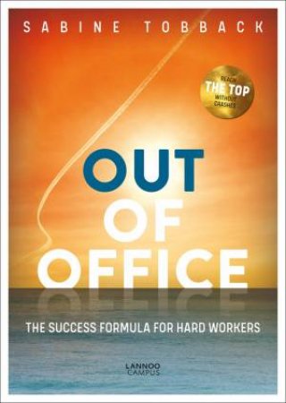 Out Of Office: The Success Formula For Hard Workers by Sabine Tobback