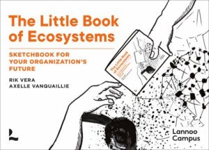 The Little Book Of Ecosystems: Sketchbook For Your Organization's Future by Rik Vera & Axelle Vanquaillie