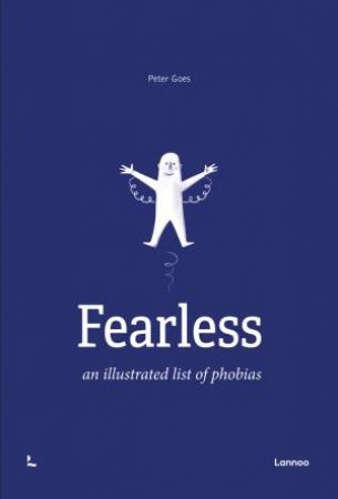 Fearless: An Illustrated List Of Phobias by Peter Goes