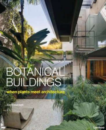 Botanical Buildings: When Plants Meet Architecture by Judith Baehner