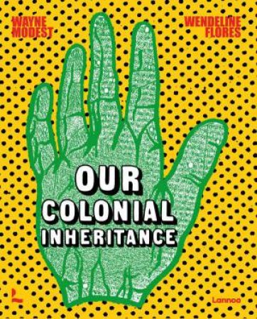 Our Colonial Inheritance by WAYNE MODEST