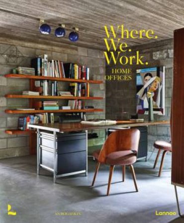 Where We Work: Home Offices by An Bogaerts