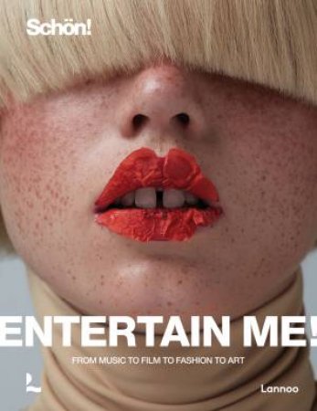 Entertain Me! By Schön Magazine: From Music To Film To Fashion To Art by Raoul Keil