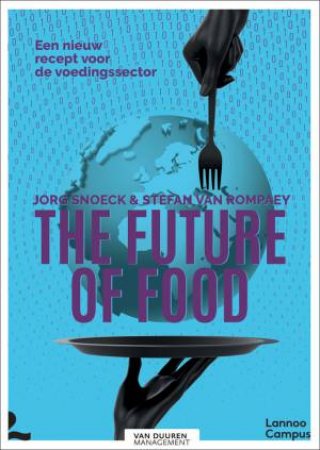 The Future Of Food: A New Recipe For The Food Sector by Jorg Snoeck & Stefan Van Rompaey