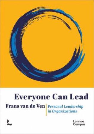 Everyone Can Lead: Personal Leadership In Organizations by Frans Van De Ven