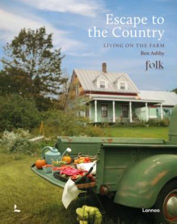 Escape To The Country: Living On The Farm by Ben Ashby