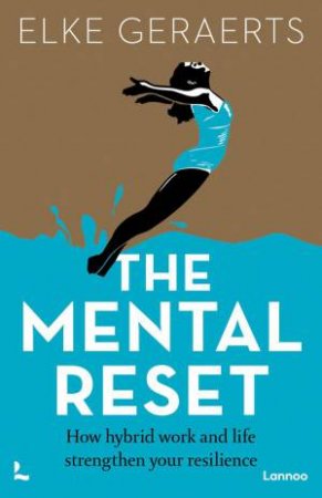 Mental Reset: How Hybrid Work And Life Strengthen Your Resilience by Elke Geraerts