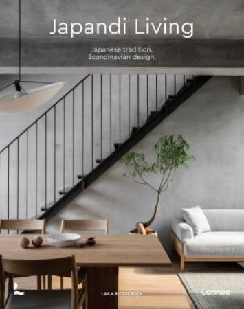 Japandi Living: Japanese Tradition. Scandinavian Design by Laila Rietbergen 