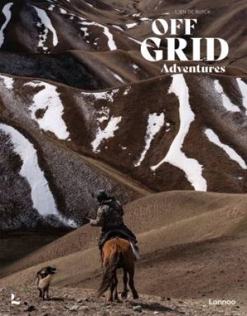 Off-Grid Adventures: 20 Untamed Travel Stories Around The World by Lien De Ruyck