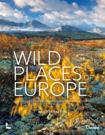 Wild Places of Europe: Astounding Views of the Continent's Most Beautiful Nature Sites by WOUTER PATTYN