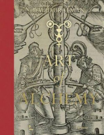 Art of Alchemy: From the Middle Ages to Modern Times by DAVID BRAFMAN