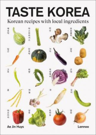 Taste Korea: Korean Recipes With Local Ingredients by AE JIN HUYS