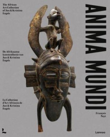 Anima Mundi: The African Art Collection of Jan and Kristina Engels by FRANCOIS NEYT