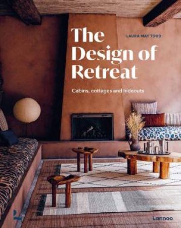 Design of Retreat: Cabins, Cottages and Hideouts by LAURA MAY TODD