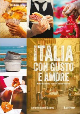 Italia con gusto e amore: Road Trip to the Roots of Italian Cuisine by ANNETTE CANINI DAEMS