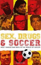 Sex Drugs And Soccer The Most Famous Bad Boys In The World Of Soccer