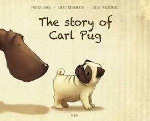 The Story Of Carl Pug: Who Got Lost And Found His Way Home Again by Fabiola Nonn & Lukas Weidenbach & Joelle Tourlonias