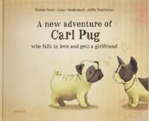 A New Adventure Of Carl Pug: Who Falls In Love With A Girlfriend by Fabiola Nonn & Lukas Weidenbach & Joelle Tourlonias