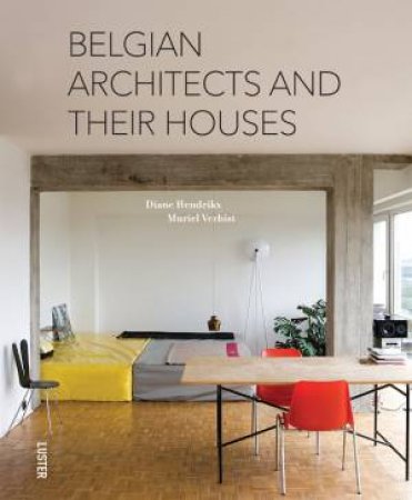 Belgian Architects And Their Houses by Muriel Verbist