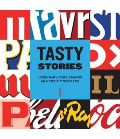 Tasty Stories: Legendary Food Brands and Their Typefaces by GOSSE JOKE AND NEUJENS KAROLINE