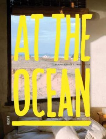 At the Ocean: Inspiring Coastal Houses and Refuges by FRANK AND BLEEKER, MIRJAM VISSER