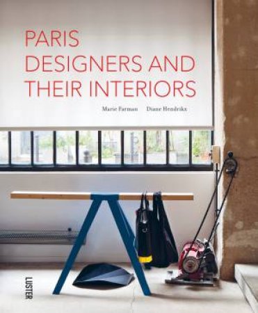 Paris Designers and Their Interiors by FARMAN MARIE AND HENDRIKX DIANE