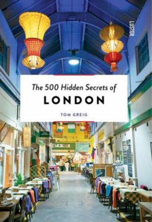 500 Hidden Secrets Of London by Tom Greig