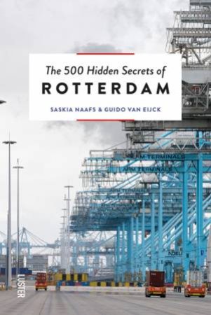 500 Hidden Secrets Of Rotterdam by Saskia Naafs & Guido van Eijck