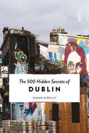 The 500 Hidden Secrets of Dublin by Various