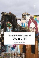 The 500 Hidden Secrets of Dublin