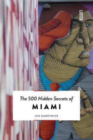 500 Hidden Secrets Of Miami by Jen Karetnick