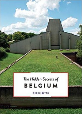 The Hidden Secrets Of Belgium by Derek Blyth