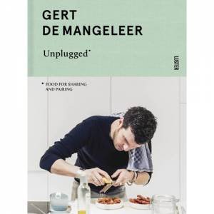 Gert De Mangeleer Unplugged: Food For Sharing And Pairing by Gert De Mangeleer