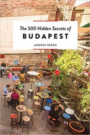 500 Hidden Secrets of Budapest by Andras Torok