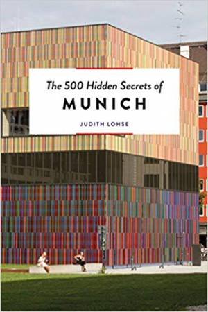 500 Hidden Secrets Of Munich by Judith Lohse