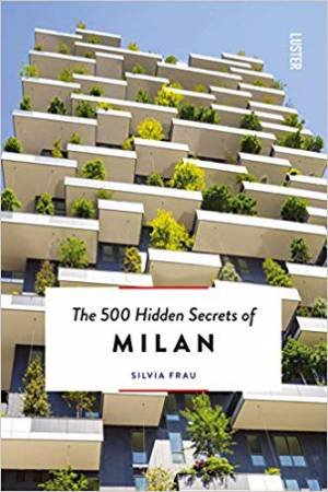 500 Hidden Secrets Of Milan by Silvia Frau