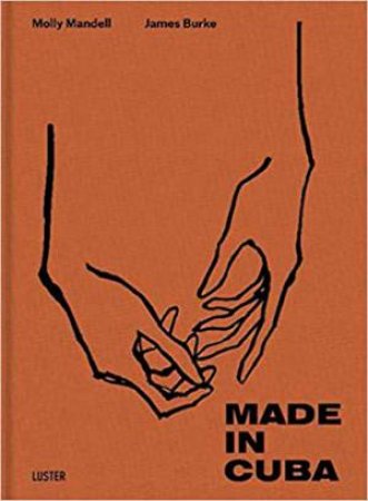 Made In Cuba by Molly Mandell & James Burke