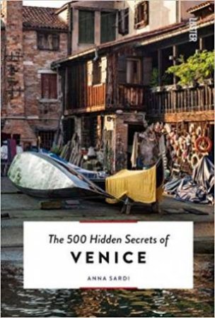 500 Hidden Secrets Of Venice by Anna Sardi