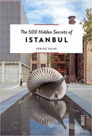 500 Hidden Secrets Of Istanbul by Feride Yalav