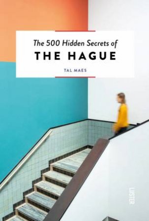 500 Hidden Secrets Of Hague by Tal Maes