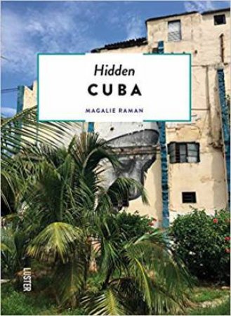 Hidden Cuba by Magalie Raman