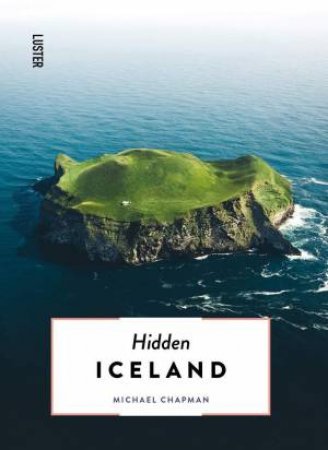 Hidden Iceland by Michael Chapman