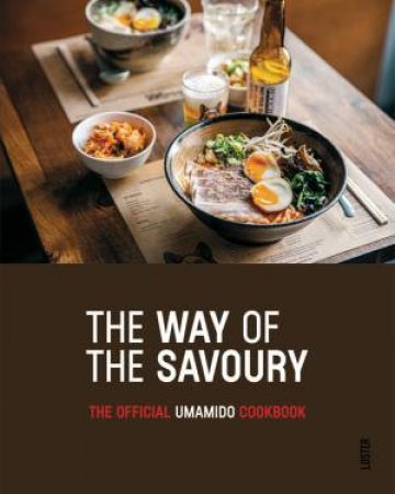 The Way Of The Savoury: The Official Umamido Cookbook by Guy Quirynen 